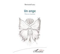 Un ange Pièce en cinq actes - Bertrand Lacy - L'harmattan - broché - Théâtre
