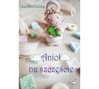 Un ange pour le bonheur - Karolina Kubilus (Buch auf Polnisch)