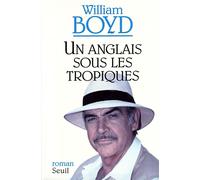 Un Anglais sous les tropiques - William Boyd - Seuil - broché - Roman