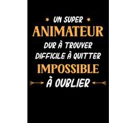 Un Animateur super dur a trouver difficile a quitter impossible à oublier: Carnet de notes Animateur Humour - 110 pages lignées - cadeau pour Animateur