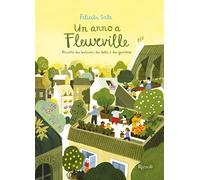 Un anno a Fleurville. Ricette dai balconi, dai tetti e dai giardini. Ediz. a colori