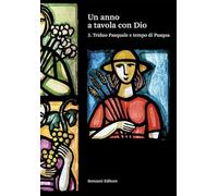 Un anno a tavola con Dio. Triduo Pasquale e tempo di Pasqua (Vol. 3)