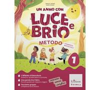 Un anno con Luce e Brio. Metodo stampato maiuscolo. Con metodo stampato, Letture, Scrittura, Matematica, Discipline, Diario di bordo. Per la Scuola ... Con e-book. Con espansione online (Vol. 1)