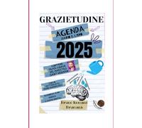 UN ANNO DI GRAZIETUDINE 2025: Il tuo alleato per vivere l'anno più magico e di successo della tua vita