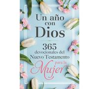 Un Año Con Dios: 365 Devocionales Del Nuevo Testamento Para La Mujer / A Year With God: 365 New Testament Devotionals For Women