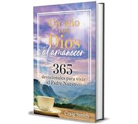 Un año con Dios al amanecer / Awake in the Dawn: 365 devocionales para vivir el Padre Nuestro / 365 Day Devotional