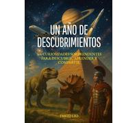 Un año de descubrimientos: 366 curiosidades sorprendentes para descubrir, aprender y compartir