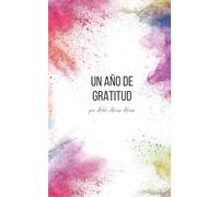 Un año de gratitud - diario guiado de 52 semanas: Desarrolla una practica diaria de gratitud para mejorar tu bienestar físico y mental.