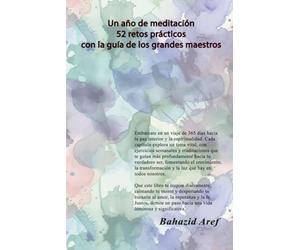 Un año de meditación 52 retos prácticos con la guía de los grandes maestros: One Year of Meditation, 52 Practical Challenges with Guidance from Great Masters (Spanish Edition)