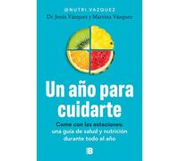 Un año para cuidarte Come con las estaciones: una guía de salud y nutrición durante todo el año - Dr. Jesús Vázquez - EDICIONES B - ebook (ePub) - Livre