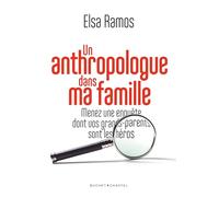 Un anthropologue dans ma famille: Menez une enquête dont vos grands-parents seront les héros