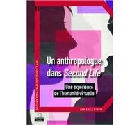 Un Anthropologue Dans Second Life - Une Expérience De L'humanité Virtuelle