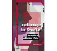 Un Anthropologue Dans Second Life - Une Expérience De L'humanité Virtuelle