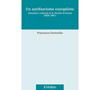Un antifascisme européiste. Giustizia e Libertà et le Partito d'Azione (1929-1947)