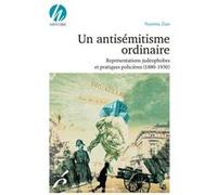Un antisémitisme ordinaire. Représentations judéophobes et pratiques policières (1830-/1930)
