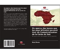 Un Aperçu Des Leçons Que Les Pays Africains Peuvent Tirer De L'industrialisation De La Corée Du Sud