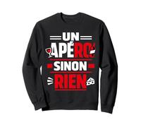 Un apéro Sinon Rien d'humour apéro Sweatshirt