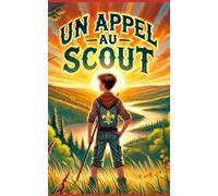 Un Appel au Scout: Un roman jeunesse inspirant sur l’esprit du scoutisme, l’entraide et le courage de suivre ses rêves