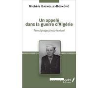 Un appelé dans la guerre d'Algérie Témoignage photo-textuel - Michèle Bacholle-Boskovic - Les Impliqués - broché - Récit