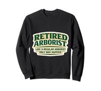 Un arboriste à la Retraite comme Une Blague de Retraite Ordinaire Seulement Plus Heureuse Sweatshirt