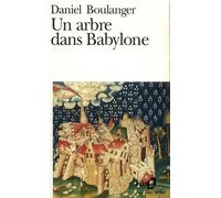 Un arbre dans Babylone - Daniel Boulanger - Gallimard - Poche - Livre