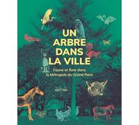 Un arbre dans la ville: Faune et flore de la Métropole du Grand Paris