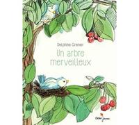 Un arbre merveilleux Delphine Grenier (Illustration), Delphine Grenier (Auteur)