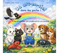 Un arc-en-ciel dans ma poche !: Une aventure en couleurs et en amitié
