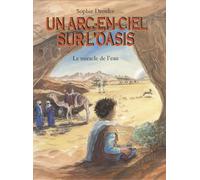 Un Arc-En-Ciel Sur L'oasis - Le Miracle De L'eau Au Pays Des Touaregs