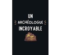 Un Archéologue Incroyable: Cadeau d'appréciation original et drôle pour un Archéologue - Carnet de notes ligné