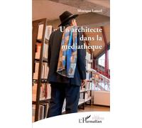 Un architecte dans la médiathèque - Monique Lancel - L'harmattan - broché - Théâtre