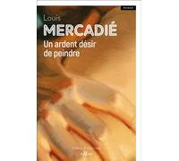 Un ardent désir de peindre - Louis Mercadie - De Boree Eds - broché - Roman