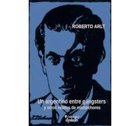Un argentino entre gángsters: y otros relatos de malhechores
