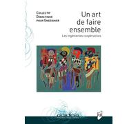 Un art de faire ensemble Les ingenieries cooperatives - Collectif Didactique pour enseigner - Presses Universitaires Rennes - broché - Essai