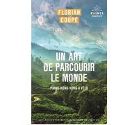 Un art de parcourir le monde – Paris - Hong-Kong à vélo : 11 155 km, 371 jours, 23 pays