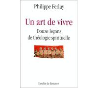Un art de vivre : Douze leçons de théologie spirituelle