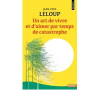 Un art de vivre et d'aimer par temps de catastrophe - Jean-Yves Leloup - Points - Poche - Témoignage