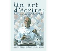 UN ART D'ÉCRIRE : les popotes d'Achélem: Master classes en treize petites leçons