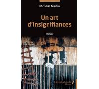 Un art d'insignifiances - Christian Martin - Les Impliqués - broché - Roman