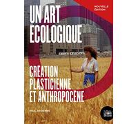 Un art écologique: Création plasticienne et anthropocène