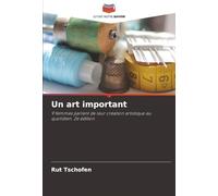 Un art important: 9 femmes parlent de leur création artistique au quotidien. 2e édition