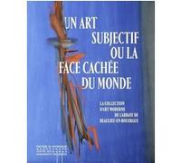 Un art subjectif ou la face cachée du monde - La collection d'art moderne de l'abbaye de Beaulieu-en