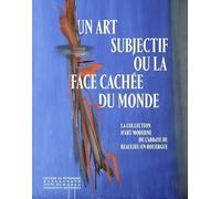 Un art subjectif ou la face cachée du monde - La collection d'art moderne de l'abbaye de Beaulieu-en-Rouergue - Jérôme Delaplanche - Monum Patrimoine Eds Du - broché - Catalogue d'exposition