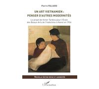 Un art vietnamien : penser d'autres modernités: Le projet de Victor Tardieu pour l'École des Beaux-Arts de l'Indochine à Hanoï en 1924 Nouvelle édition revue et augmentée