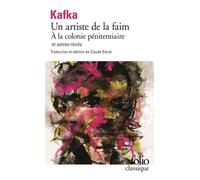 Un artiste de la faim - À la colonie pénitentiare et autres récits - et autres récitsTous les textes parus du vivant de Kafka Tome 2 - Franz Kafka - Gallimard - Livre
