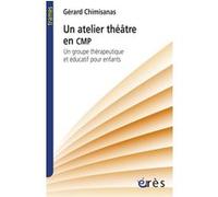 Un atelier théâtre en CMP - Un groupe thérapeutique et éducatif pour enfants Gérard Chimisanas (Auteur), Rémy Puyuelo (Préface)