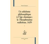 Un Athéisme Philosophique À L'âge Classique - Le Théophrastus Redivivus, 1659