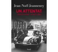Un attentat Petit-Clamart, 22 août 1962 - Jean-Noël Jeanneney - Seuil - broché - Etude
