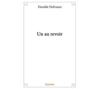 Un au revoir - Danièle Defrance - Edilivre-Aparis - broché - Poésie