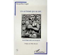Un autisme qui se dit...fantôme melancolique - Jacqueline Léger - L'harmattan - broché - Livre